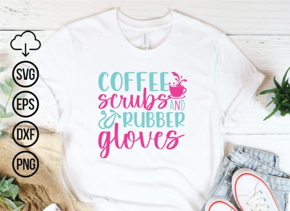 Coffee Scrubs & Rubber Gloves Nurse Graphics